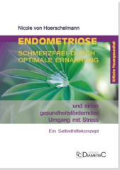 Endometriose: Schmerzfrei durch optimale Ernährung und einen gesundheitsfördernden Umgang mit Stress