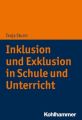 Inklusion und Exklusion in Schule und Unterricht