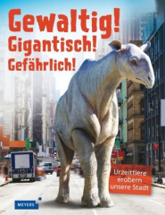 Gewaltig! Gigantisch! Gefährlich!