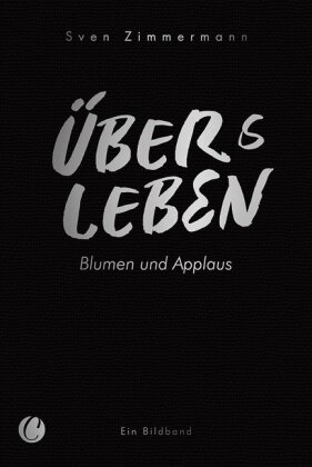 Überleben - Übers Leben. Blumen und Applaus