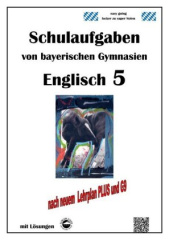 Englisch 5 (English G Access 5) Schulaufgaben von bayerischen Gymnasien mit Lösungen nach LehrplanPlus und G9