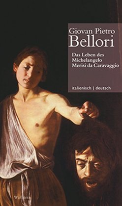 Leben des Michelangelo Merisi da Caravaggio / Vita di Michelangelo Merisi da Caravaggio