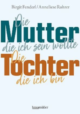 Die Mutter, die ich sein wollte. Die Tochter, die ich bin