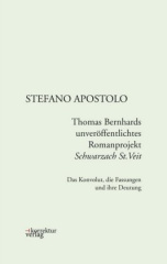 Thomas Bernhards unveröffentlichtes Romanprojekt "Schwarzach St.Veit"