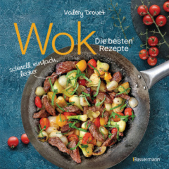 Wok - Die besten Rezepte. Schnell, einfach, lecker. 31 traditionelle und neue Rezepte. Ideal für Einsteiger