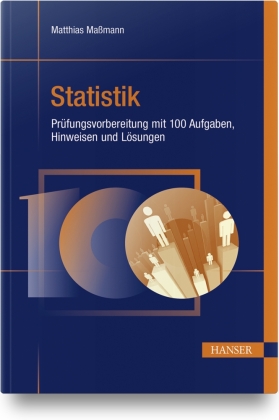 Statistik - Prüfungsvorbereitung mit 100 Aufgaben, Hinweisen und Lösungen