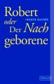 Robert oder Der Nachgeborene