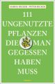 111 ungenutzte Pflanzen, die man gegessen haben muss