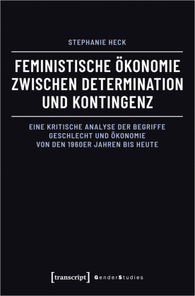 Feministische Ökonomie zwischen Determination und Kontingenz