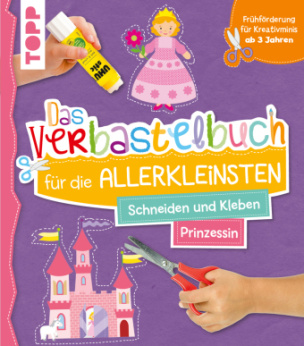 Das Verbastelbuch für die Allerkleinsten. Schneiden und Kleben. Prinzessin