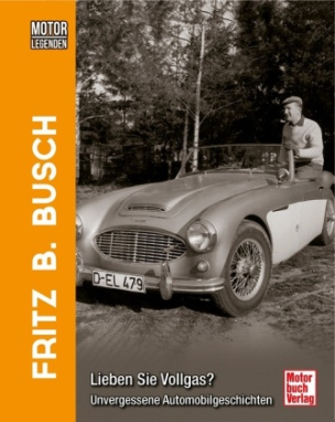 Motorlegenden - Fritz B. Busch Lieben Sie Vollgas?