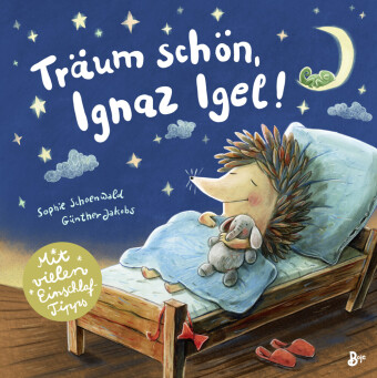 Träum schön, Ignaz Igel! - Mit vielen Einschlaftipps