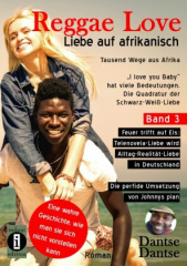Reggae Love - Liebe auf afrikanisch: Tausend Wege aus Afrika (Band 3)- "I love you Baby" hat viele Bedeutungen - Die Quadratur der Schwarz-Weiß-Liebe