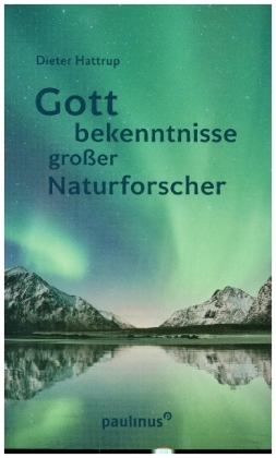 Gottbekenntnisse grosser Naturforscher