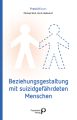 Beziehungsgestaltung mit suizidgefährdeten Menschen