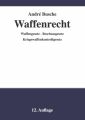 Waffenrecht - Praxiswissen für Waffenbesitzer, Handel, Verwaltung und Justiz