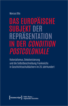 Das europäische Subjekt der Repräsentation in der condition postcoloniale