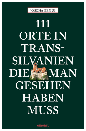 111 Orte in Transsilvanien, die man gesehen haben muss