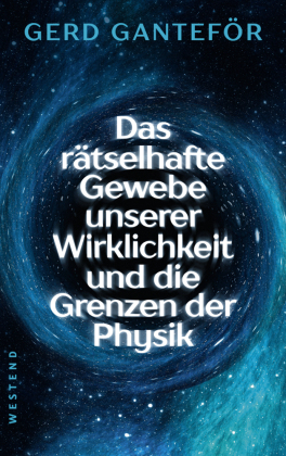 Das rätselhafte Gewebe der Wirklichkeit und die Grenzen der Physik