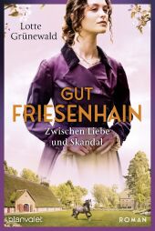 Gut Friesenhain - Zwischen Liebe und Skandal