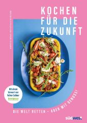 Kochen für die Zukunft  - Die Welt retten - aber mit Genuss!