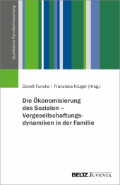 Die Ökonomisierung des Sozialen - Vergesellschaftungsdynamiken in der Familie