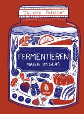 Fermentieren - Magie im Glas