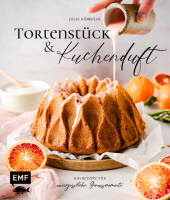 Tortenstück und Kuchenduft - 100 Rezepte für unvergessliche Genussmomente