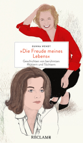 »Die Freude meines Lebens«. Geschichten von berühmten Müttern und Töchtern | Hochwertiges Geschenkbuch mit spannenden Mutter-Tochter-Porträts