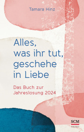 Alles, was ihr tut, geschehe in Liebe