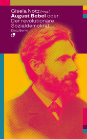 August Bebel oder: Der revolutionäre Sozialdemokrat