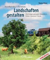 Modellbahnbau in Perfektion: Landschaften gestalten