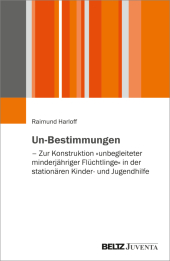 Un-Bestimmungen - Zur Konstruktion »unbegleiteter minderjähriger Flüchtlinge« in der stationären Kinder- und Jugendhilfe