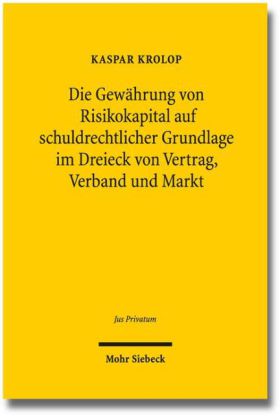 Die Gewährung von Risikokapital auf schuldrechtlicher Grundlage im Dreieck von Vertrag, Verband und Markt