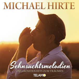 Michael Hirte - Sehnsuchtsmelodien - Die größten Hits zum Träumen
