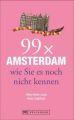 99 x Amsterdam wie Sie es noch nicht kennen