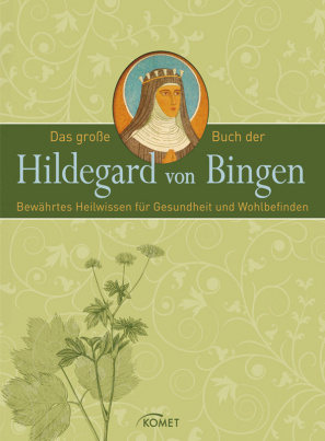 Das große Buch der Hildegard von Bingen: Bewährtes Heilwissen für Gesundheit und Wohlbefinden