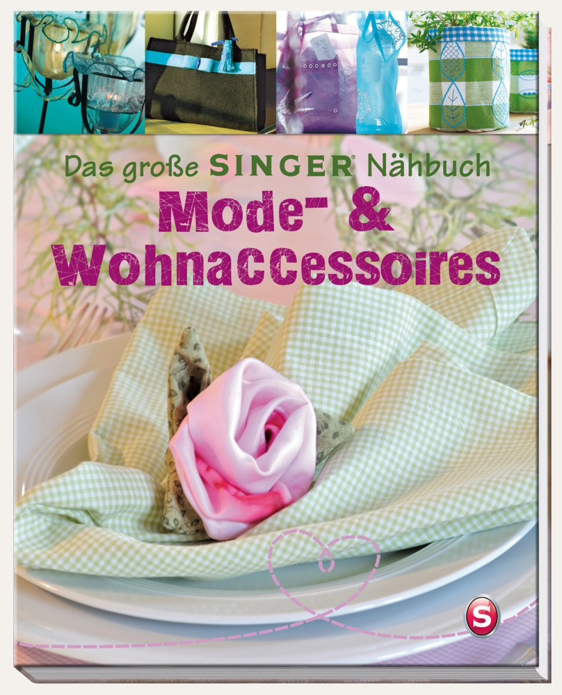 Das große SINGER Nähbuch - Mode- &amp; Wohn-Accessoires