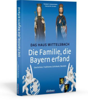 Die Familie, die Bayern erfand - Das Haus Wittelsbach
