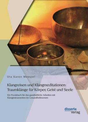 Klangreisen und Klangmeditationen: Traumklänge für Körper, Geist und Seele