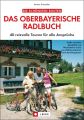 Die schönsten Routen: Das oberbayerische Radlbuch