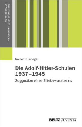 Die Adolf-Hitler-Schulen 1937-1945