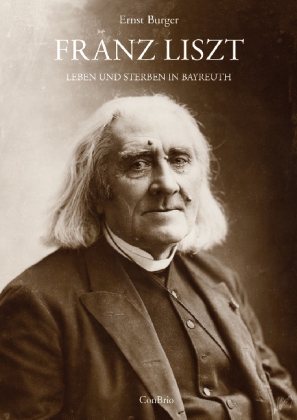 Franz Liszt - Leben und Sterben in Bayreuth